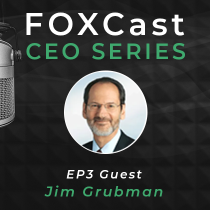 FOXCast CEO Series: Getting Ready for Wealth 3.0 with Jim Grubman