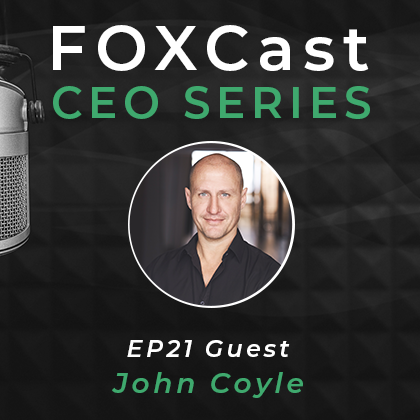 FOXCast CEO Series: Maximizing the Return on Your Time Capital Investments with John Coyle