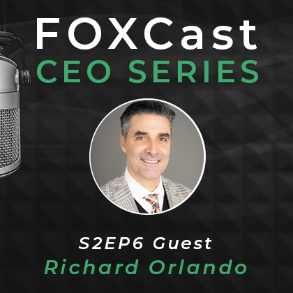 FOXCast CEO Series: Discovering the Power of a Whole Family Advisory Relationship with Richard Orlando