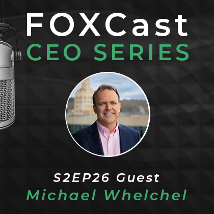 FOXCast CEO Series: Leveraging Capitalism as a Force for Good with Michael Whelchel