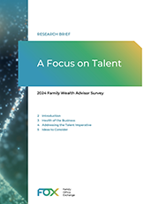 A Focus on Talent: 2024 Family Wealth Advisor Survey Research Brief 
