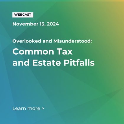 FOX Webcast | Overlooked and Misunderstood: Common Tax and Estate Pitfalls