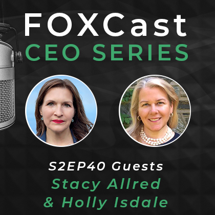 FOXCast CEO Series: Helping Enterprise Families in Transition Flourish with Stacy Allred & Holly Isdale