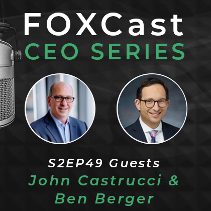 FOXCast CEO Series: Utilizing Operational Liftouts to Build an Agile Family Office with John Castrucci & Ben Berger