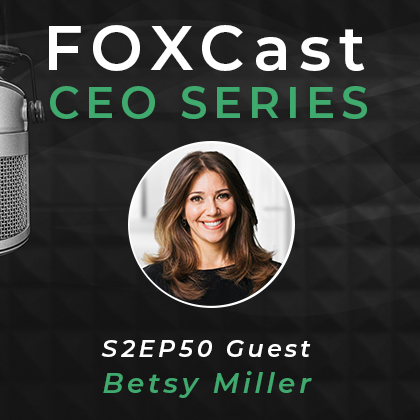 FOXCast CEO Series: Harnessing Polarities and Both/And Thinking to Help the Family Thrive with Betsy Miller