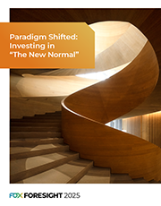 2025 FOX Foresight: Paradigm Shifted: Investing In The New Normal