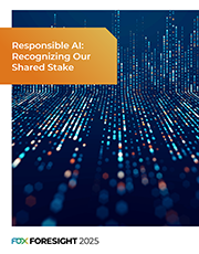 2025 FOX Foresight: Responsible AI-Recognizing Our Shared Stake