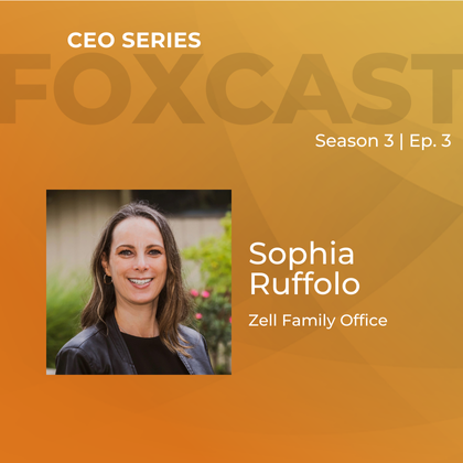 FOXCast CEO Series: Advancing of the Role of the Fiduciary in Service of the Family with Sophia Ruffolo