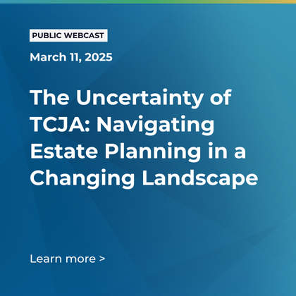 The Uncertainty of TCJA: Navigating Estate Planning in a Changing Landscape