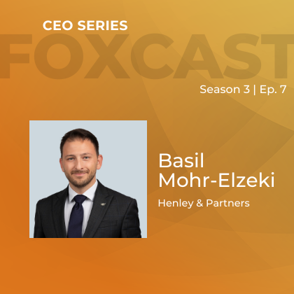 FOXCast CEO Series: Creating Optionality with Global Residence and Citizenship Programs with Basil Mohr-Elzeki