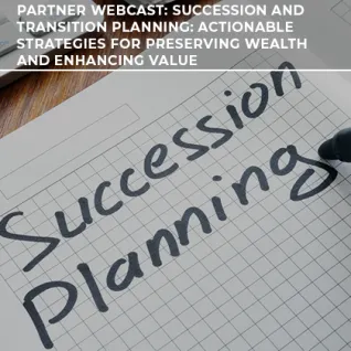 FOX Partner Webcast: Succession and Transition Planning: Actionable Strategies for Preserving Wealth and Enhancing Value